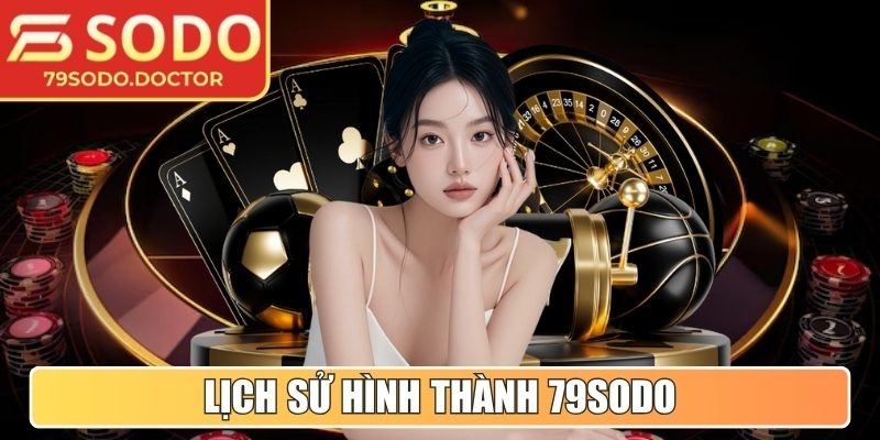 79SODO | 79 SODO | Nhà Cái Trực Tuyến 79SODO Hàng Đầu Châu Á 12/2025 24 Lịch sử hình thành 79Sodo