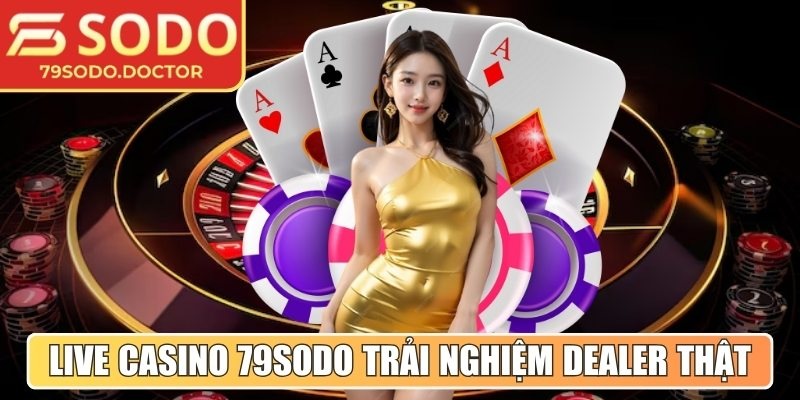 79SODO | 79 SODO | Nhà Cái Trực Tuyến 79SODO Hàng Đầu Châu Á 12/2025 27 Live Casino 79Sodo - Trải nghiệm dealer thật trực tuyến