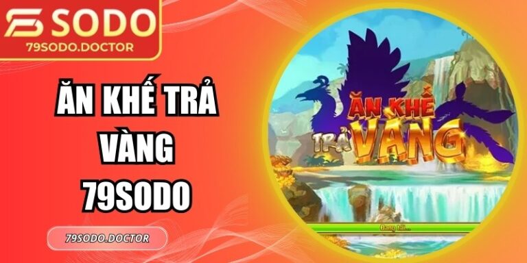 Ăn Khế Trả Vàng 79Sodo – Game Nổ Hũ “Đỉnh Của Chóp” 2 Ăn Khế Trả Vàng 79Sodo – Game Nổ Hũ “Đỉnh Của Chóp”