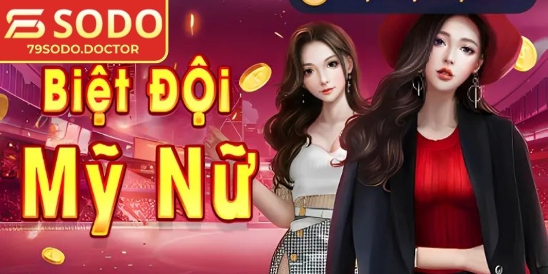 Biệt đội mỹ nữ 79sodo - Chơi game cùng chuyên gia