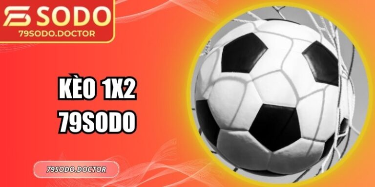Kèo 1X2 79Sodo – Hướng Dẫn Chi Tiết Và Chiến Lược Hiệu Quả