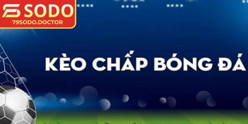 Kèo chấp trực tiếp 79Sodo mang đến trải nghiệm thú vị và hấp dẫn