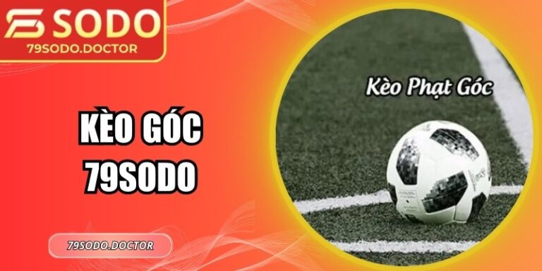 Kèo Góc 79Sodo: Cách Chơi, Đọc Tỷ Lệ Và Các Dạng Cược