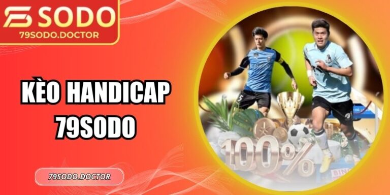 Kèo Handicap 79Sodo: Bí Quyết Phân Tích, Đặt Cược Chính Xác