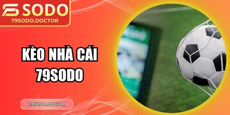 Kèo Nhà Cái 79Sodo – Hướng Dẫn Phân Tích Tỷ Lệ Hiệu Quả