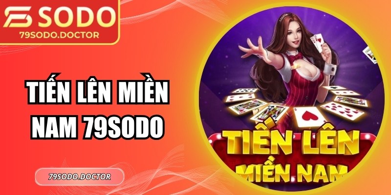 Tiến Lên Miền Nam 79sodo – Sân Chơi Bài Đổi Thưởng Uy Tín 5 Tiến Lên Miền Nam 79sodo – Sân Chơi Bài Đổi Thưởng Uy Tín